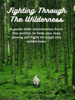 Fighting Through The Wilderness: A Guuide With Some of the Authors Testimonies To Help You get through your wilderness