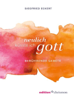 Neulich küsste ich Gott: Berührende Gebete