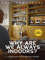Why Are We Always Indoors?: ( . . . Unless We're Off to Barnard Castle)