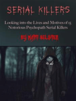 Serial Killers: Looking into the Lives and Motives of 15 Notorious Psychopath Serial Killers