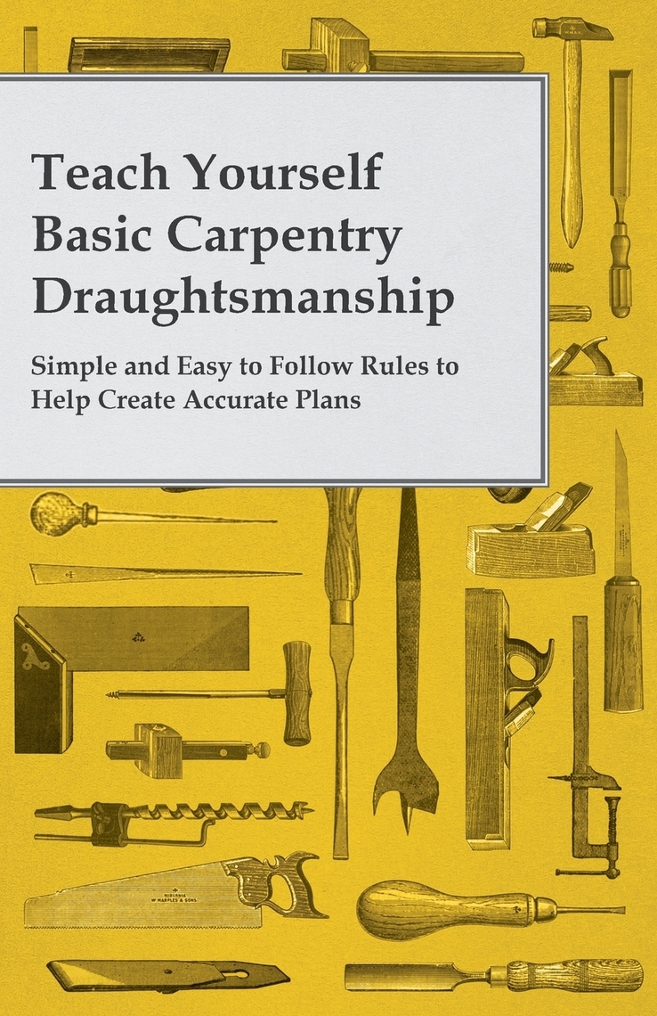 Teach Yourself Basic Carpentry Draughtsmanship - Simple and Easy to ...