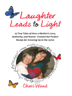 Laughter Leads to Light: 19 True Tales of How a Mother’s Love, Authority, and Humor Created the Perfect Recipe for Growing Up in the 1970s