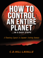 How to Control an Entire Planet ...in 5 Easy Steps: A Planetary Exposé to Empower Evolving Humans