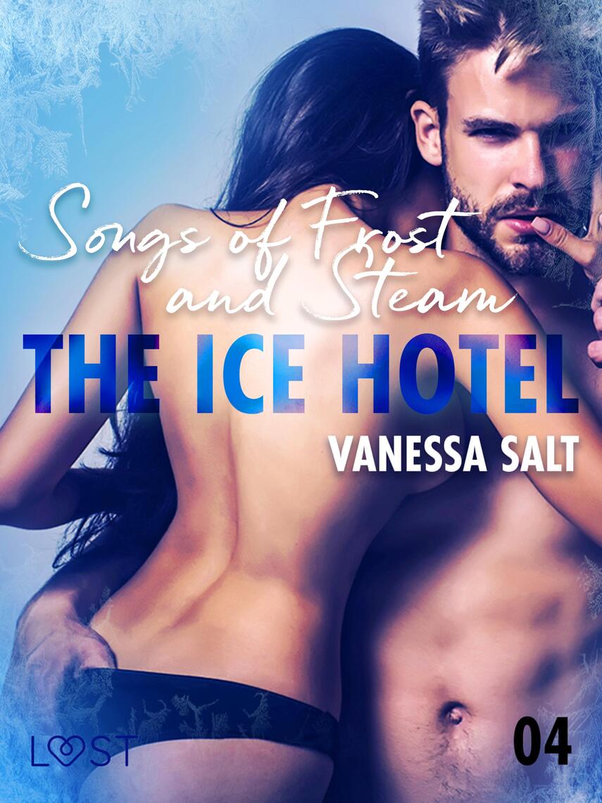 The Ice Hotel 4 Songs of Frost and Steam - Erotic Short Story by Vanessa Salt picture