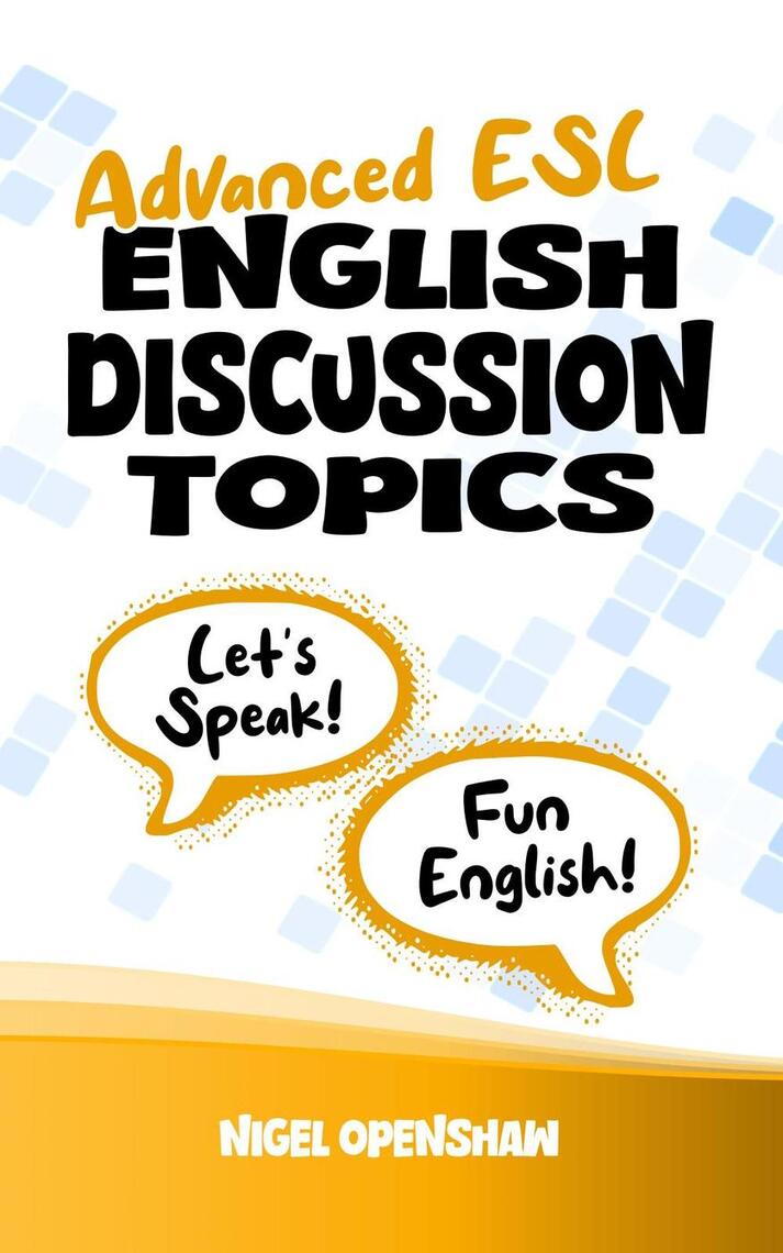 Advanced ESL English Discussion Topics by Nigel M Openshaw - Ebook ...