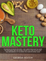 Keto Mastery: Follow the Advanced Ketogenic/Low Carbohydrate Diet that Many Top Performing Men and Women Athletes Have Used for Reaching Peak Performance, by Following this Complete Dieting Guide!