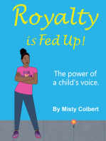 Royalty Is Fed Up!: The Power Of A Child's Voice.