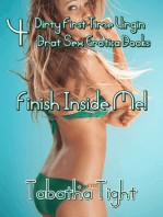 Finish Inside Me! 4 Dirty First Time Virgin Brat Sex Erotica Books