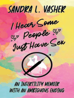 I Hear Some People Just Have Sex (An Infertility Memoir with an Ambiguous Ending)