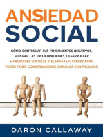 Ansiedad Social: Cómo Controlar sus Pensamientos Negativos, Superar las Preocupaciones, Desarrollar Habilidades Sociales y Eliminar la Timidez para Poder Tener Conversaciones Casuales con Facilidad