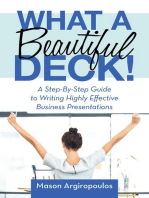 What a Beautiful Deck!: A Step-By-Step Guide to Writing Highly Effective Business Presentations