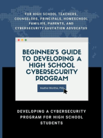 Beginner’s Guide to Developing a High School Cybersecurity Program - For High School Teachers, Counselors, Principals, Homeschool Families, Parents and Cybersecurity Education Advocates - Developing a Cybersecurity Program for High School Students