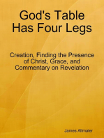 God's Table Has Four Legs - Creation, Finding the Presence of Christ, Grace, and Commentary On Revelation