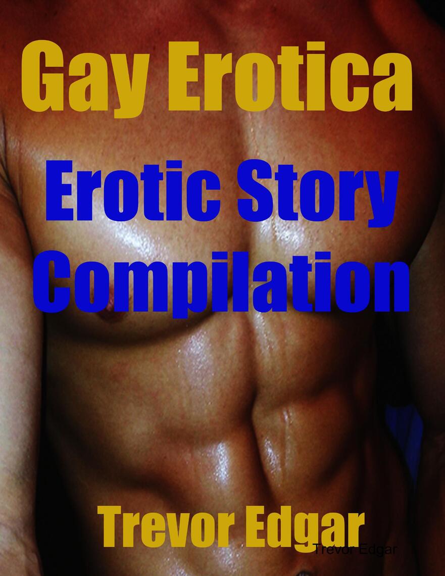 Gay Erotica Erotic Story Compilation by Trevor Edgar