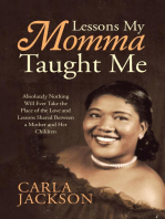 Lessons My Momma Taught Me: Absolutely Nothing Will Ever Take the Place of the Love and Lessons Shared Between a Mother and Her Children