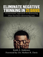 Eliminate Negative Thinking In 21 Days a Systematic Approach to Destroying What Has Been Destroying You