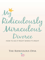 My Ridiculously Miraculous Divorce: How to Do It Right When It's Right