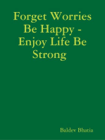 Forget Worries Be Happy - Enjoy Life Be Strong