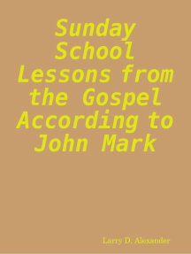 Read Sunday School Lessons From The Gospel According To John Mark Online By Larry D Alexander Books