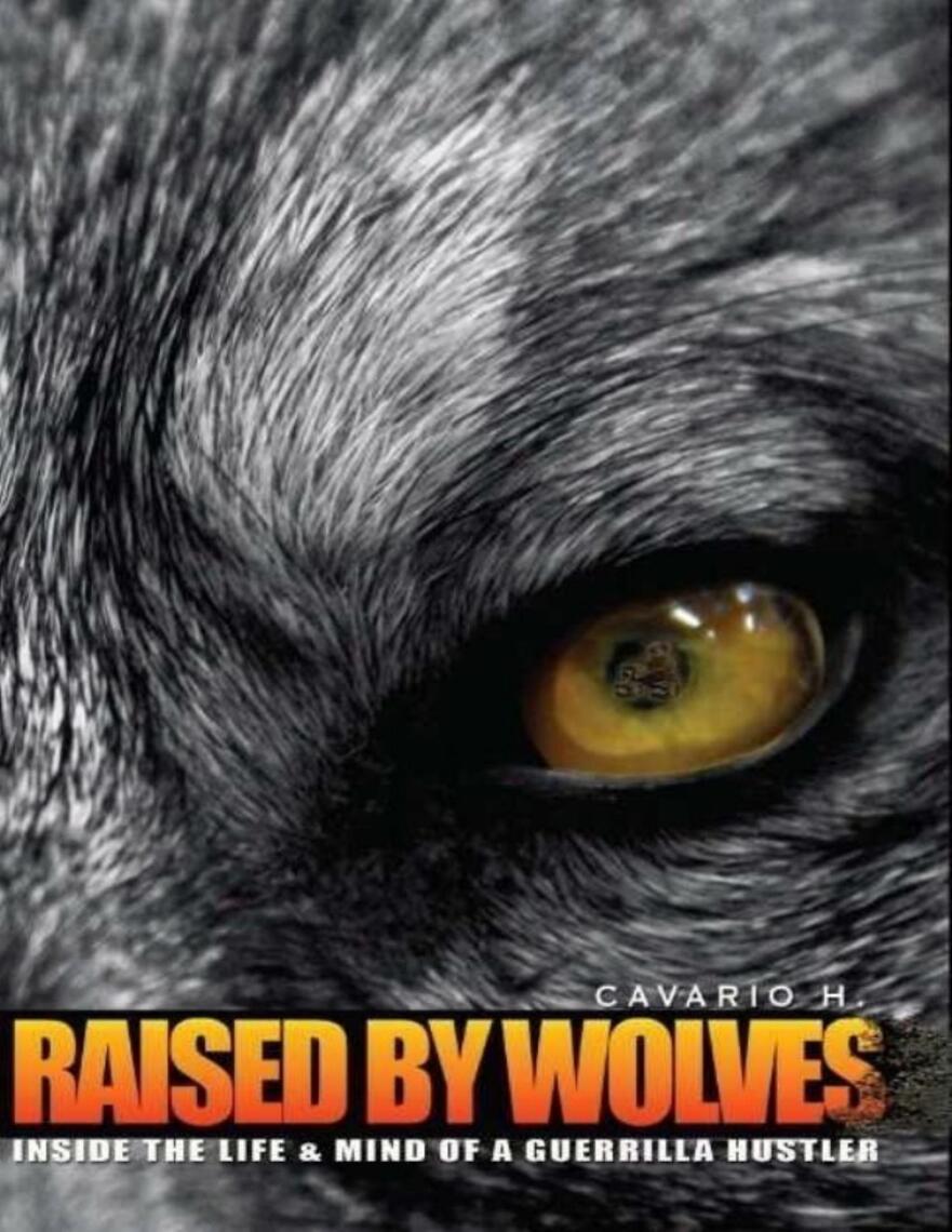Raised by Wolves : Inside the Life & Mind of a Guerrilla Hustler by Cavario  H. - Ebook | Scribd