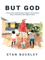 But God: A Story of God Using Ordinary People In Extraordinary Ways In the World's Most Difficult Places