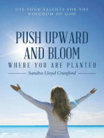 Push Upward and Bloom Where You Are Planted: Use Your Talents for the Kingdom of God