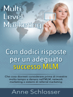 Con dodici risposte per un adeguato successo MLM: Che cosa dovresti considerare prima di investire molto tempo e denaro nell'MLM, network marketing o sistemi di referral marketing