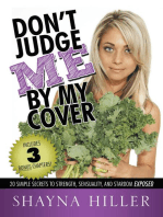 Don't Judge Me By My Cover: 20 Simple Secrets to Strength, Sensuality, and Stardom Exposed
