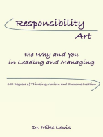 Responsibility Art the Why and You In Leading and Managing: 450 Degrees of Thinking, Action, and Outcome Creation