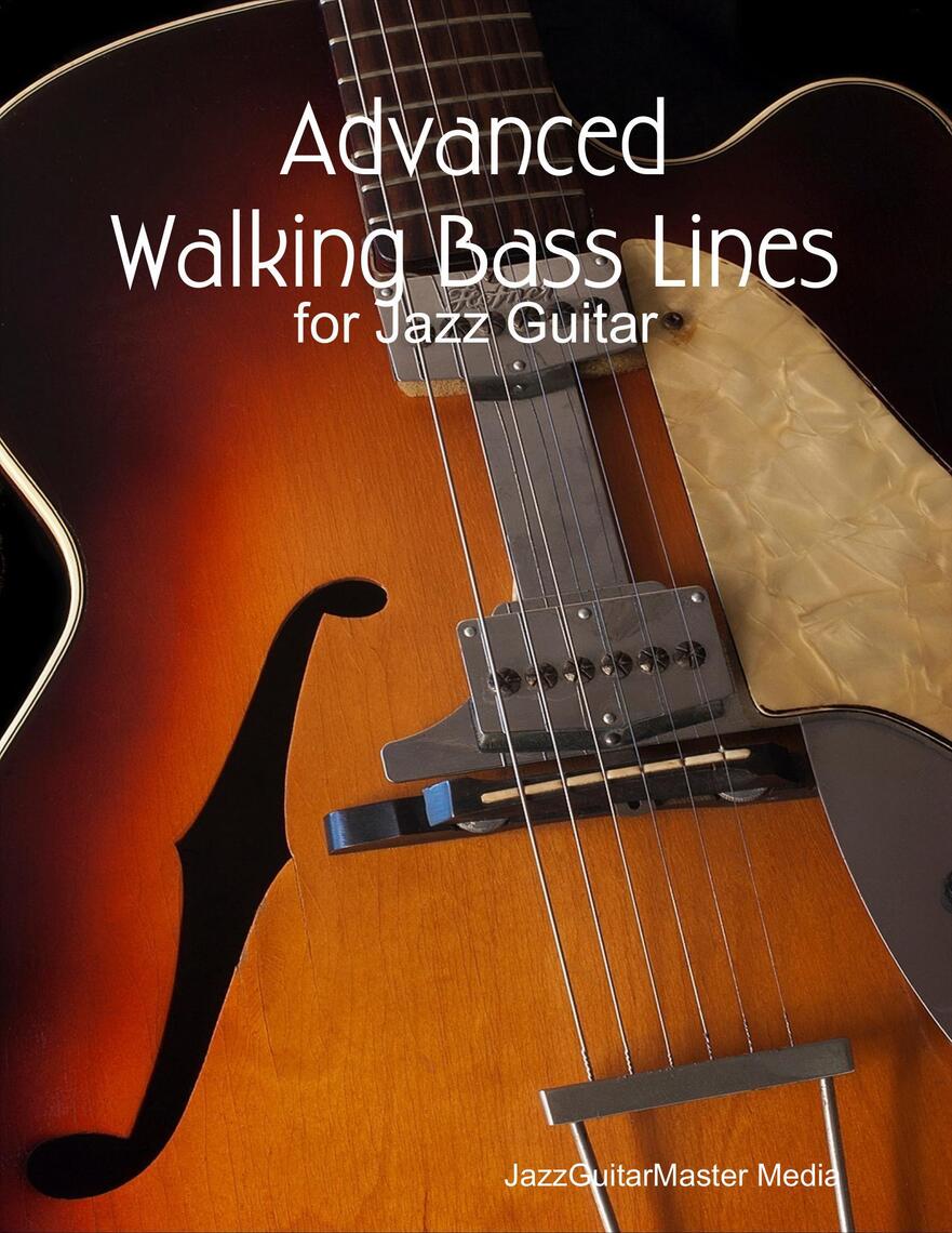 Advanced Walking Bass Lines for Jazz Guitar by JazzGuitarMaster Media Ebook Everand