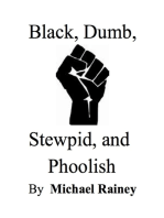 Black, Dumb, Stewpid, and Phoolish