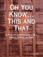 Oh You Know…This and That: A Poetry Anthology for a Small Space in Time