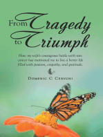 From Tragedy to Triumph: How My Wife's Courageous Battle With Rare Cancer Has Motivated Me to Live a Better Life Filled With Passion, Empathy, and Gratitude.