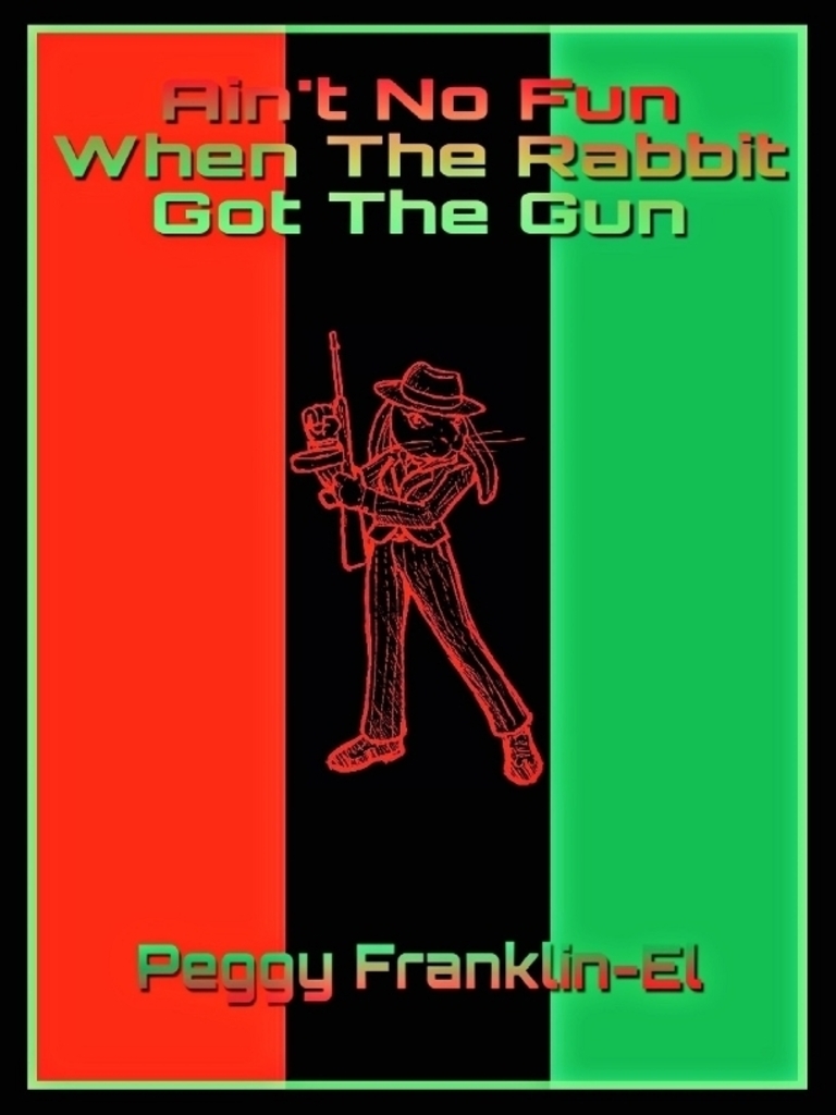 Ain't No Fun When the Rabbit Got the Gun by Peggy FranklinEl (Ebook