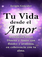 Tu Vida desde el Amor (Manifiesta Salud, Dinero y Amor con fluidez y armonía, en coherencia con tu Alma)