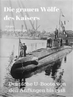 Die grauen Wölfe des Kaisers - Deutsche U-Boote von den Anfängen bis 1918
