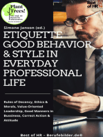 Etiquette Good Behavior & Style in Everyday Professional Life: Rules of Decency, Ethics & Morals, Value-Oriented Leadership, Good Manners in Bussiness, Correct Action & Attitude