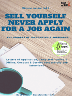 Sell yourself, never Apply for a Job again - the Secrets of Jobhunting & Jobsearch: Letters of Application, Templates, Online & Offline, Conduct & Survive successfully Job Interviews