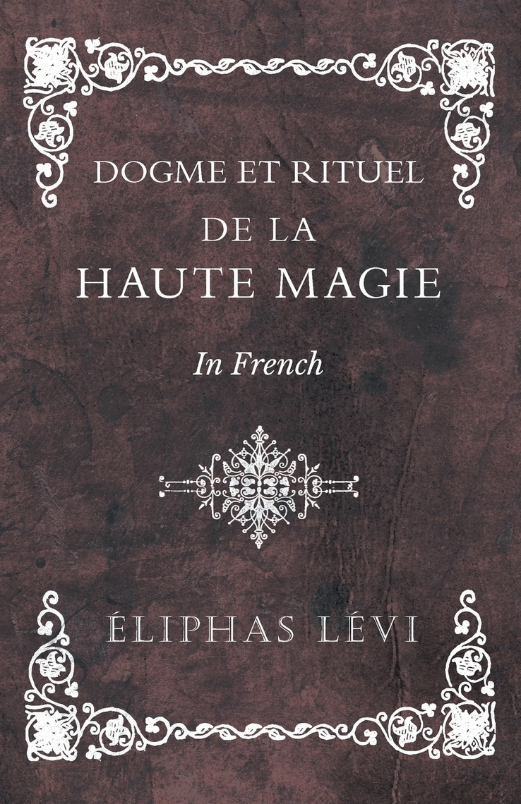 Read Dogme et Rituel De la Haute Magie In French Online by Eliphas Lévi Books