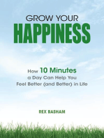 Grow Your Happiness: How 10 Minutes a Day Can Help You Feel Better (and Better) in Life