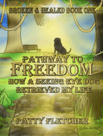 Pathway to Freedom: Broken and Healed. How a Seeing Eye Dog Retrieved My Life, Second Edition