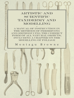 Artistic and Scientific Taxidermy and Modelling - A Manual of Instruction in the Methods of Preserving and Reproducing the Correct Form of All Natural Objects, Including a Chapter on the Modelling of Foliage