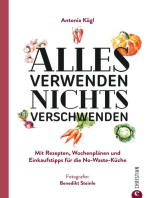 Alles verwenden. Nichts verschwenden: Mit Rezepten, Wochenplänen und Einkaufstipps für die No-Waste-Küche