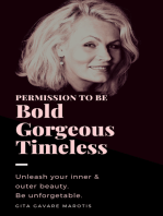 Permission to be Bold, Gorgeous and Timeless. Unleash Your Inner & Outer Beauty. Be Unforgettable.