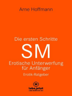 Die ersten Schritte SM - Unterwerfung für Anfänger | Erotischer Ratgeber: Die Kunst der erotischen Unterwerfung
