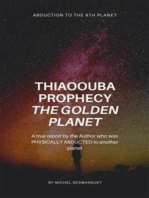 Thiaoouba Prophecy: The Golden Planet. (Abduction to the 9th Planet): A true report by the Author who was PHYSICALLY ABDUCTED to another planet