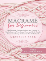 Macramé for Beginners: The Essential Guide to Projects and Patterns to Easily Improve Your Home Décor and Craft Trendy Accessories Using the Ancient Art of The Knots (With Illustrations): Macramé