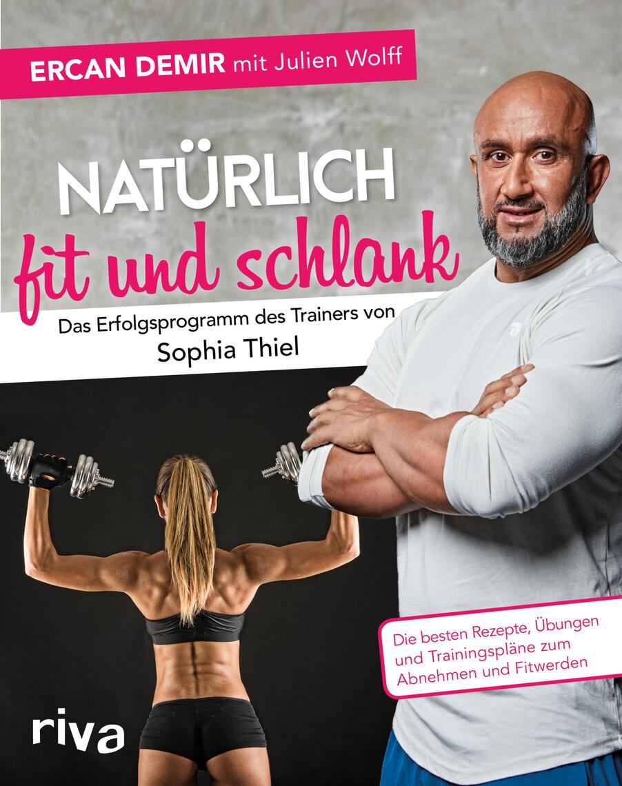 Natürlich fit und schlank – Das Erfolgsprogramm des Trainers von Sophia  Thiel von Ercan Demir und Julien Wolff (eBook) - 30 Tage kostenlos lesen, image size:902x1140