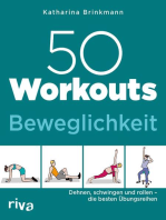 50 Workouts – Beweglichkeit: Dehnen, schwingen und rollen – die besten Übungsreihen