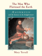 The Man Who Flattened the Earth: Maupertuis and the Sciences in the Enlightenment